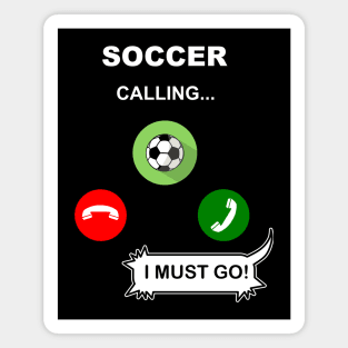 Soccer Calling, I must go ! Magnet